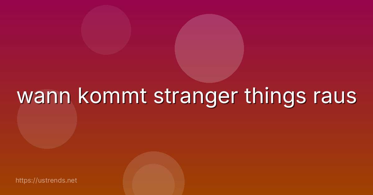 wann kommt stranger things raus