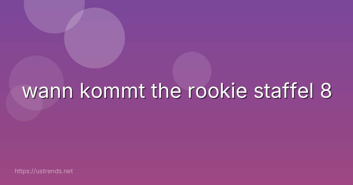 wann kommt the rookie staffel 8