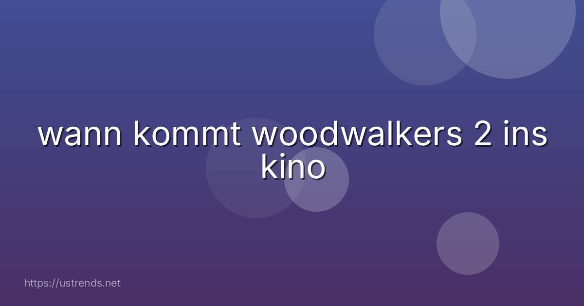 wann kommt woodwalkers 2 ins kino