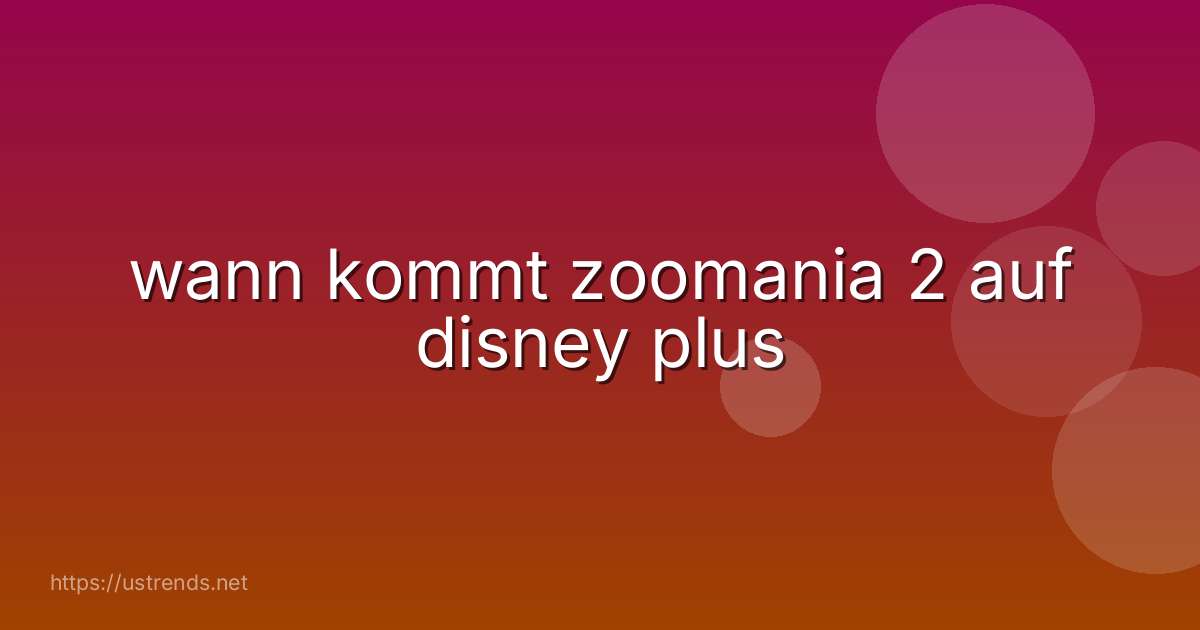 wann kommt zoomania 2 auf disney plus