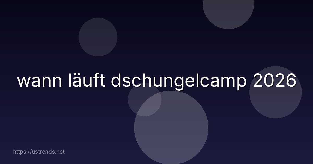 wann läuft dschungelcamp 2026