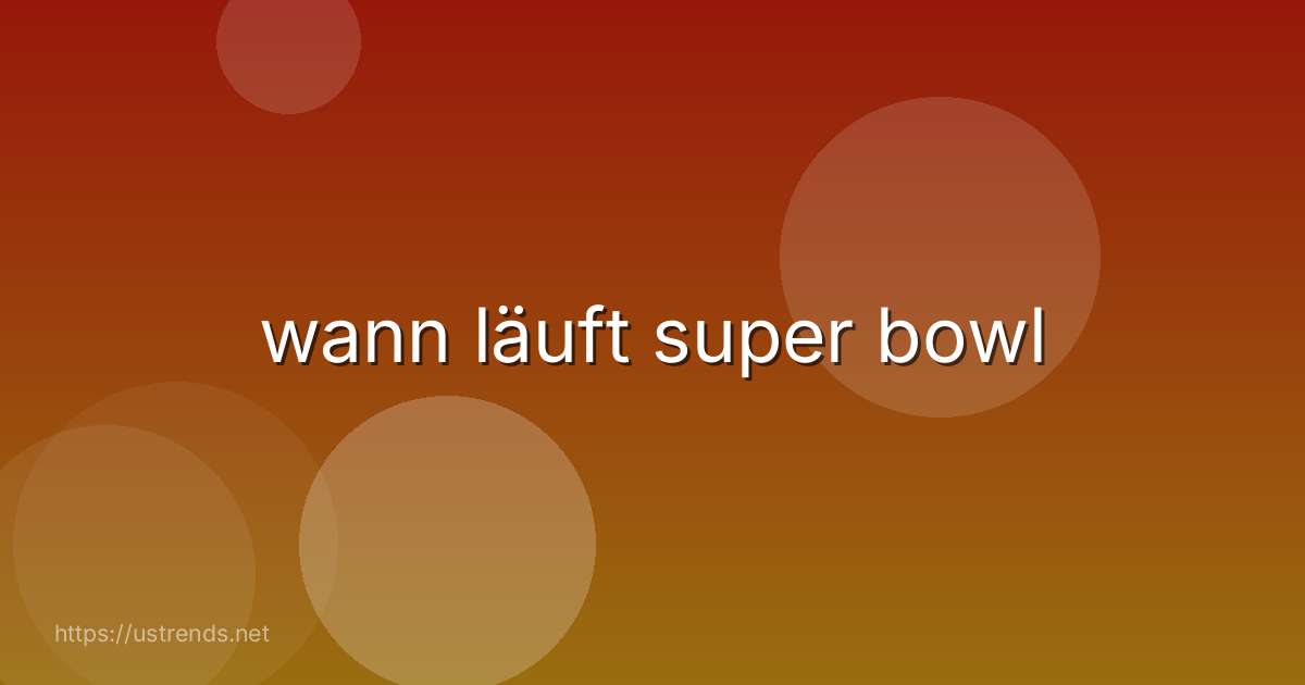 wann läuft super bowl