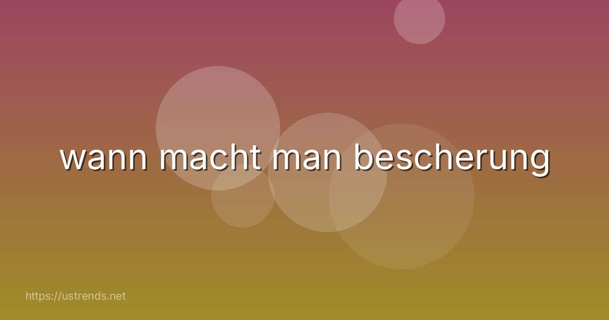 wann macht man bescherung