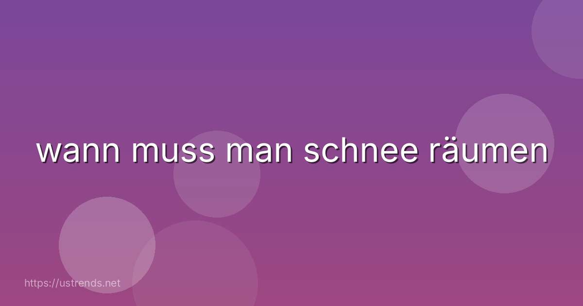 wann muss man schnee räumen