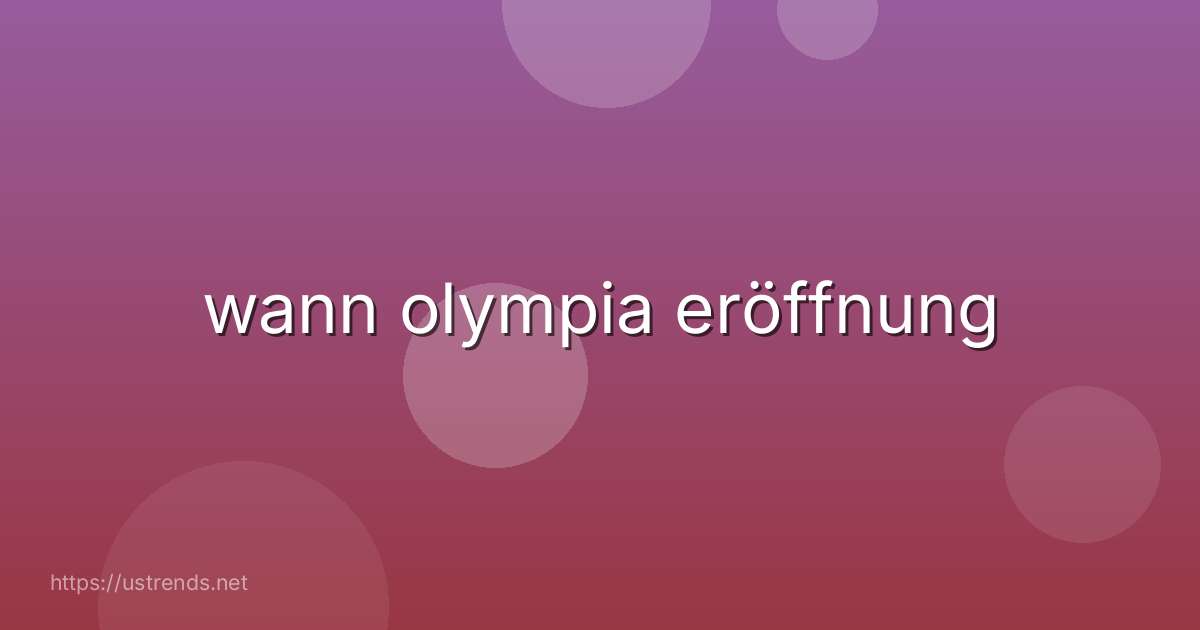 wann olympia eröffnung