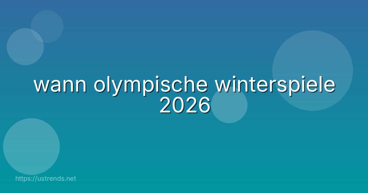 wann olympische winterspiele 2026