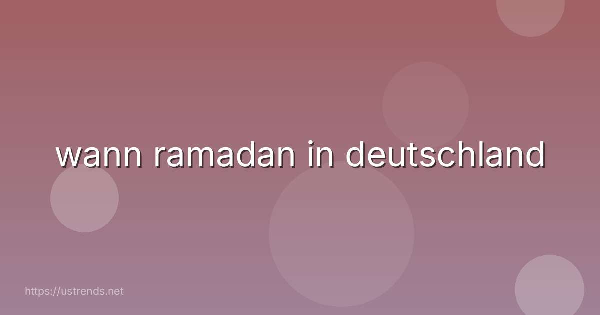 wann ramadan in deutschland