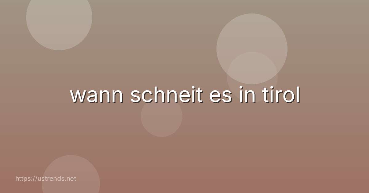 wann schneit es in tirol