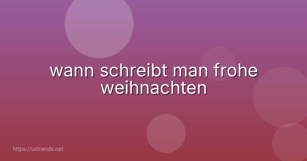 wann schreibt man frohe weihnachten