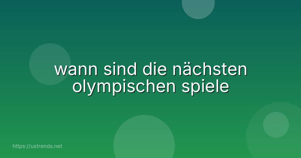 wann sind die nächsten olympischen spiele