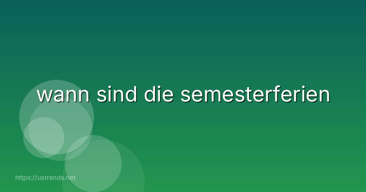 wann sind die semesterferien
