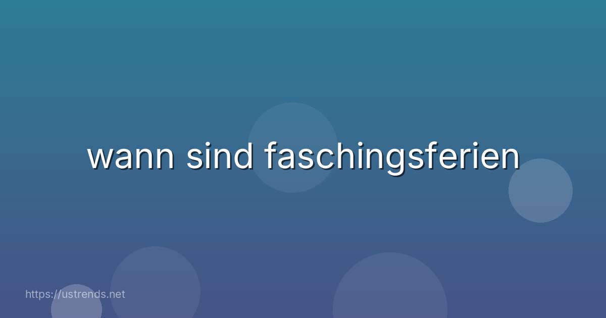 wann sind faschingsferien