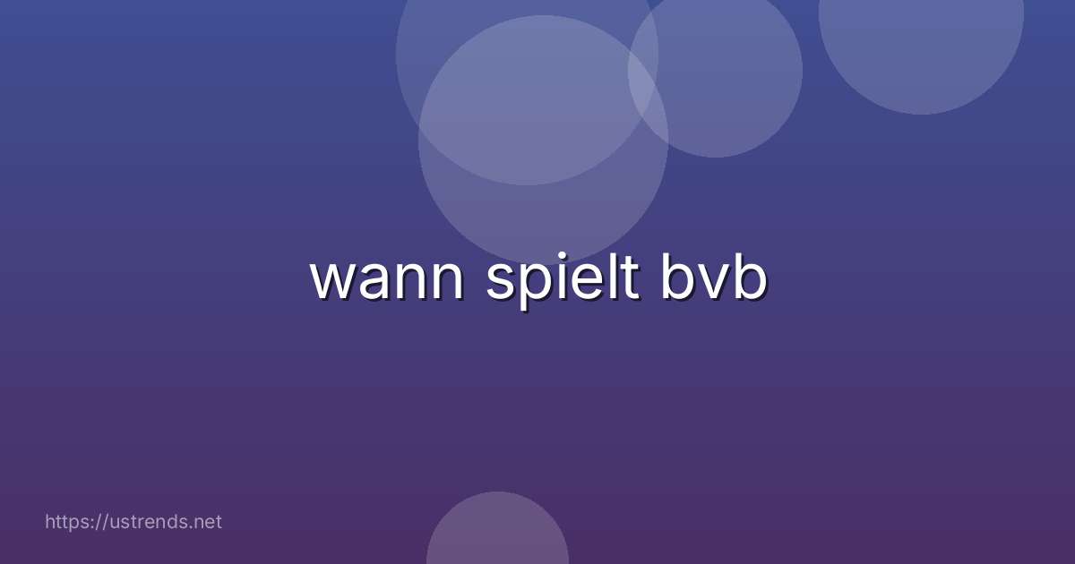 wann spielt bvb