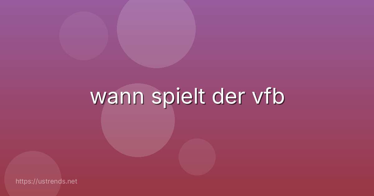 wann spielt der vfb