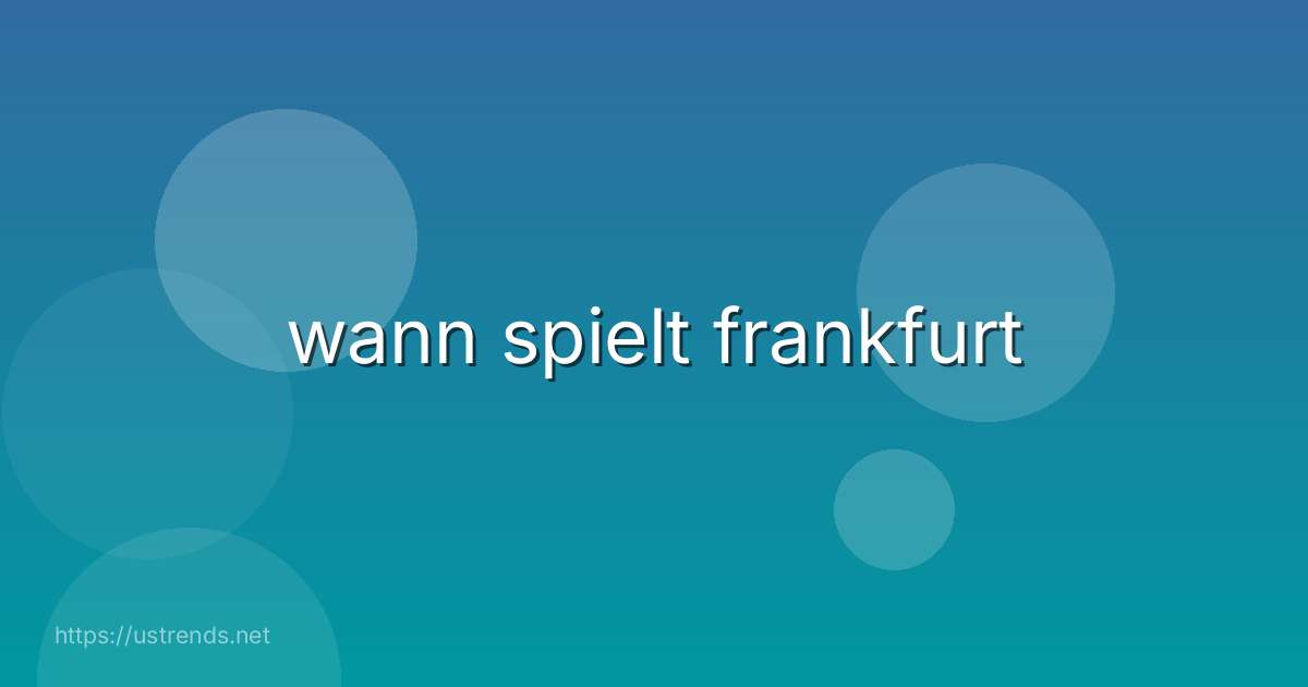 wann spielt frankfurt