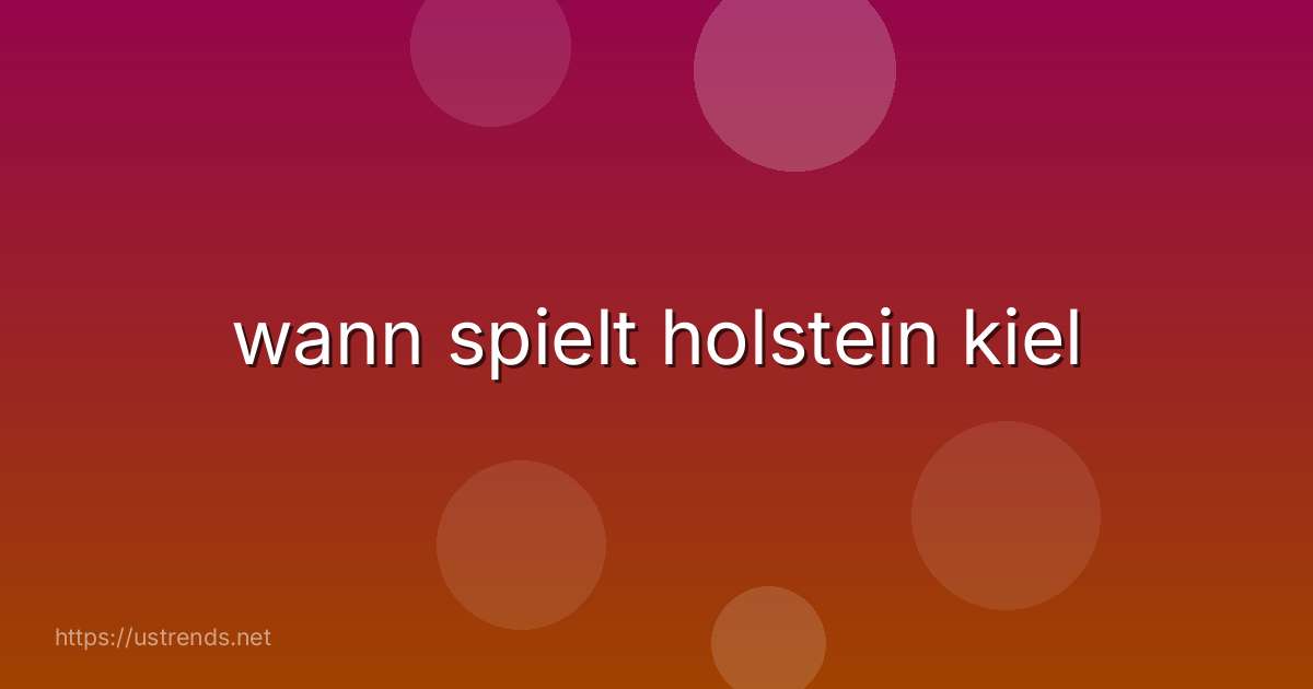 wann spielt holstein kiel