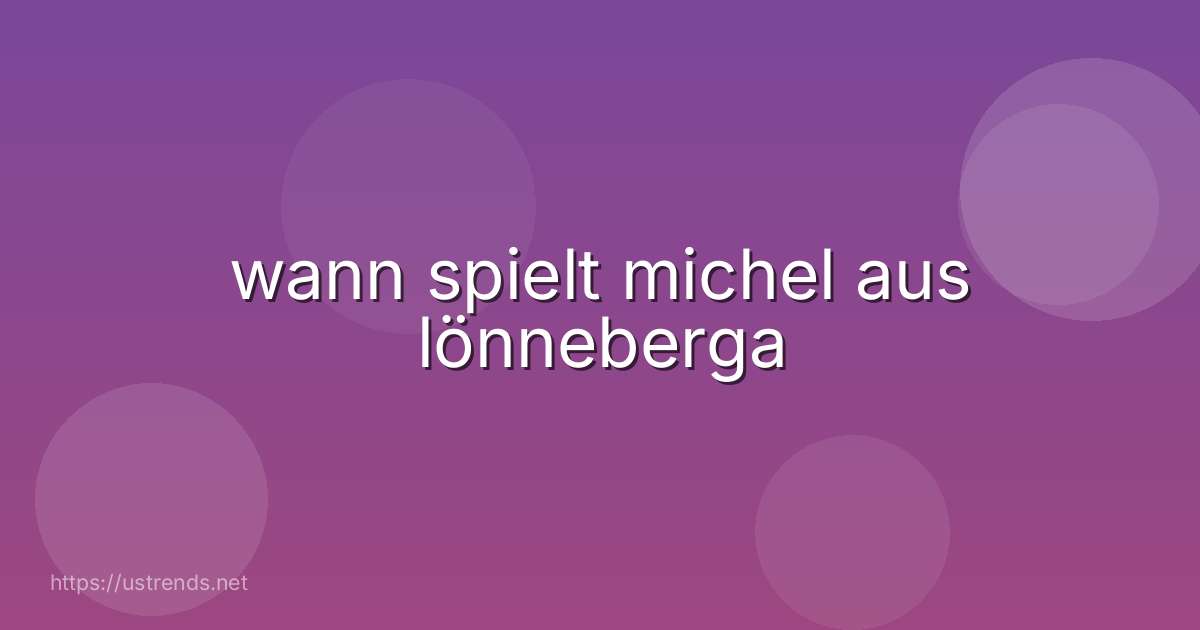wann spielt michel aus lönneberga