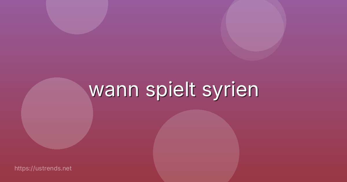 wann spielt syrien