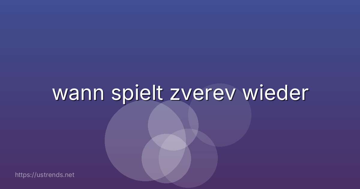 wann spielt zverev wieder