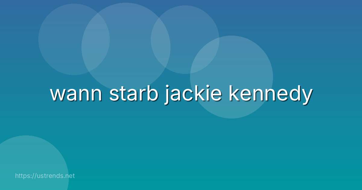 wann starb jackie kennedy
