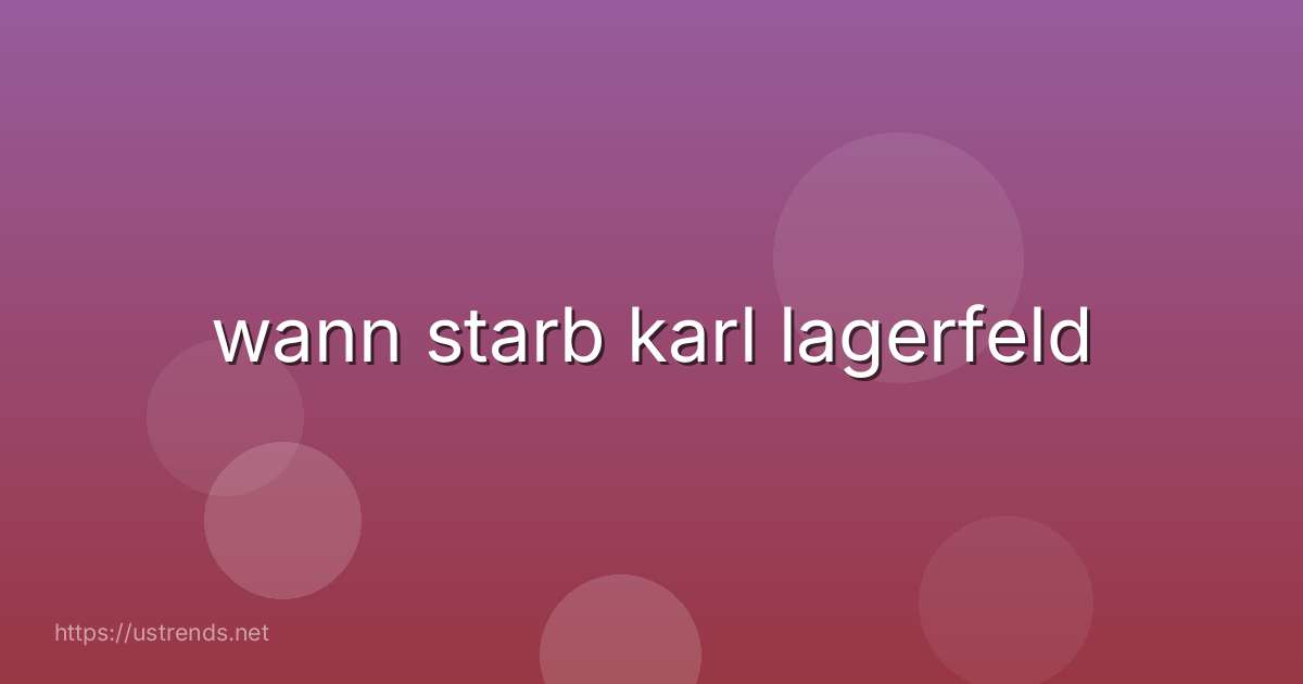 wann starb karl lagerfeld