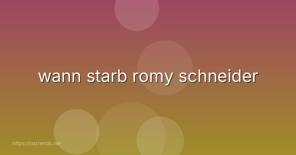 wann starb romy schneider