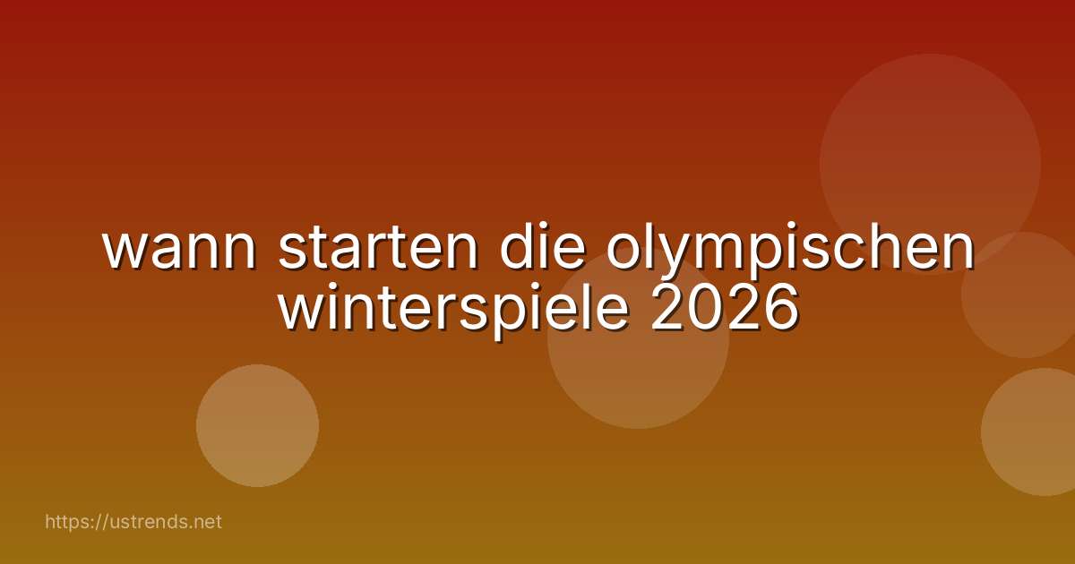 wann starten die olympischen winterspiele 2026