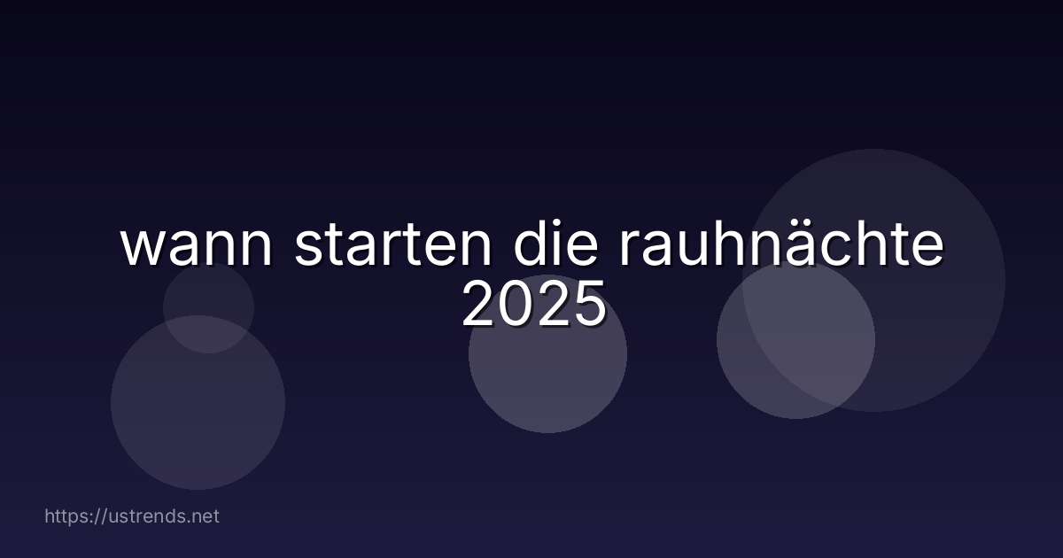 wann starten die rauhnächte 2025