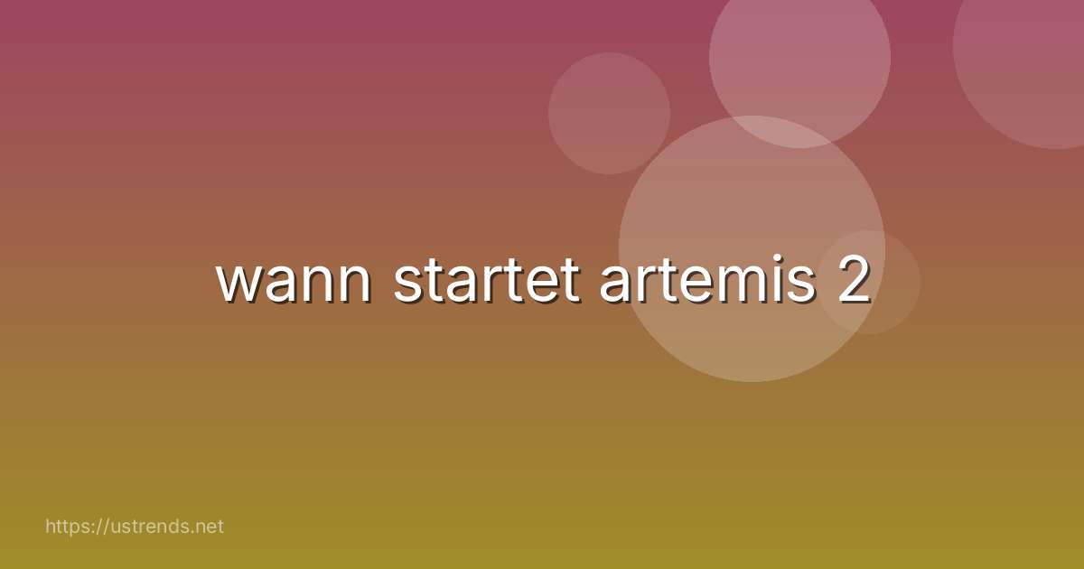 wann startet artemis 2