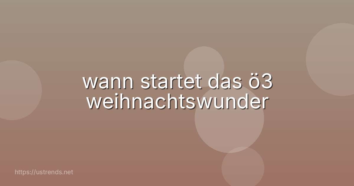 wann startet das ö3 weihnachtswunder