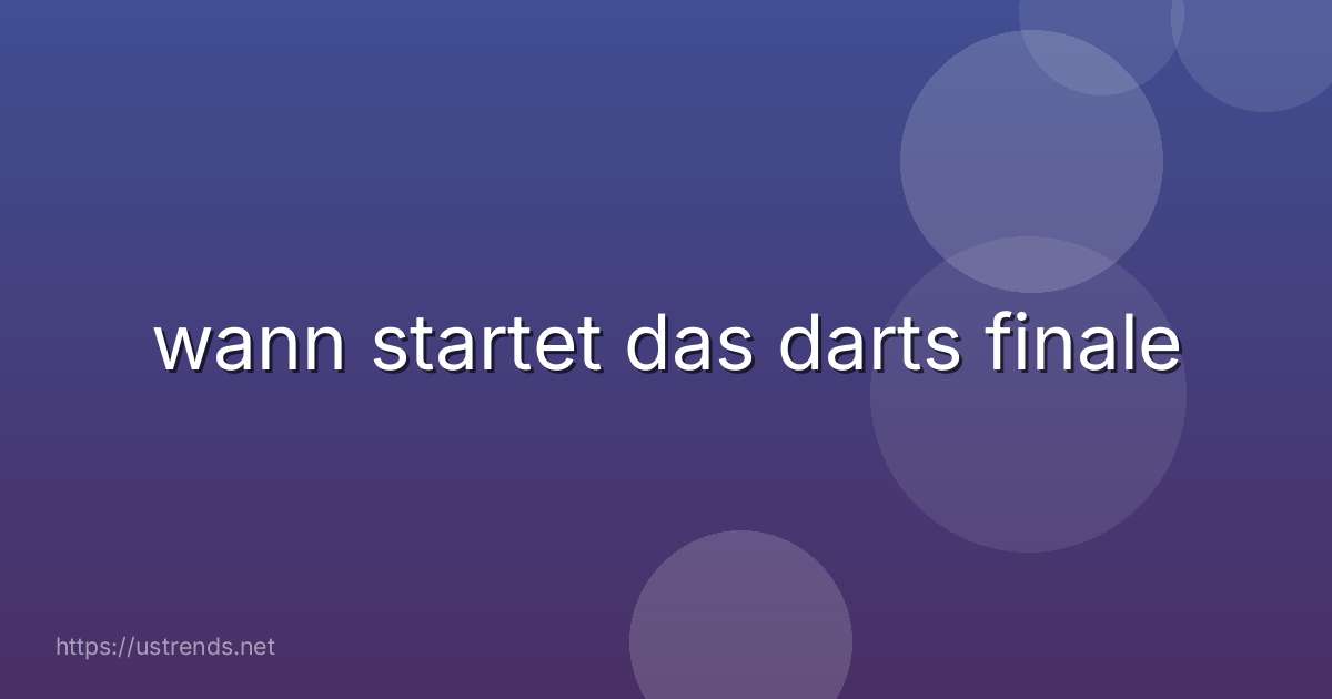 wann startet das darts finale