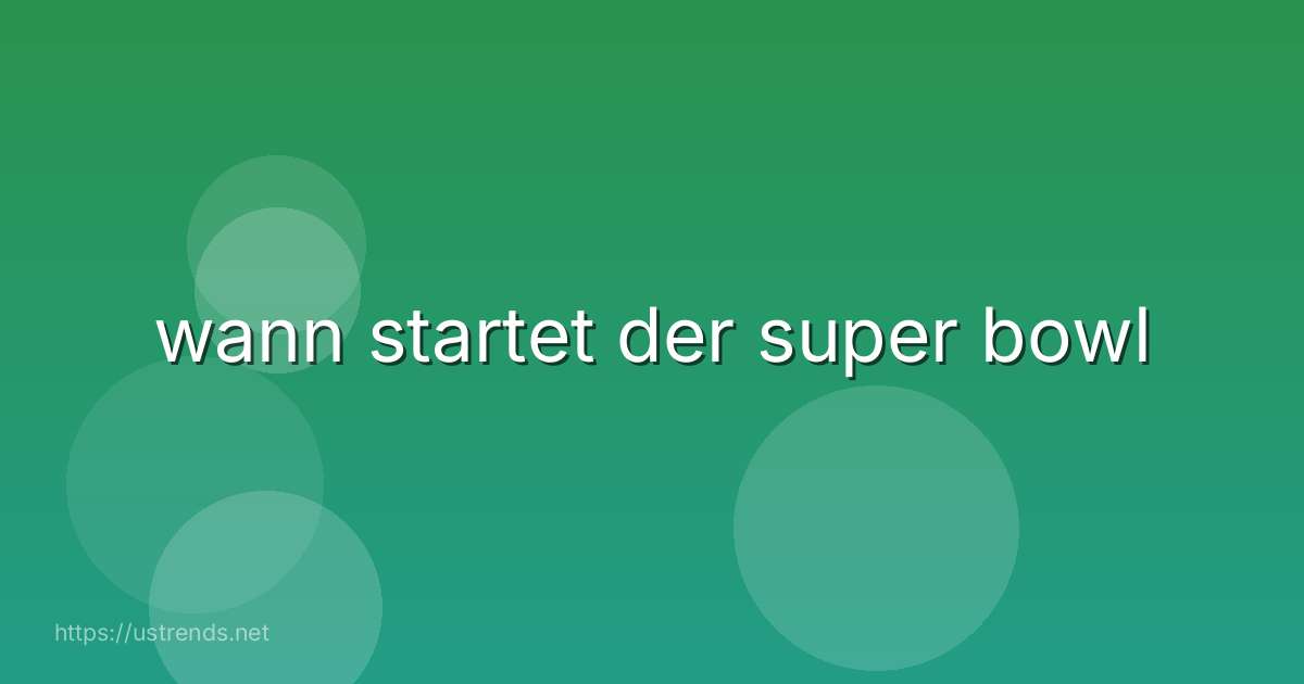 wann startet der super bowl