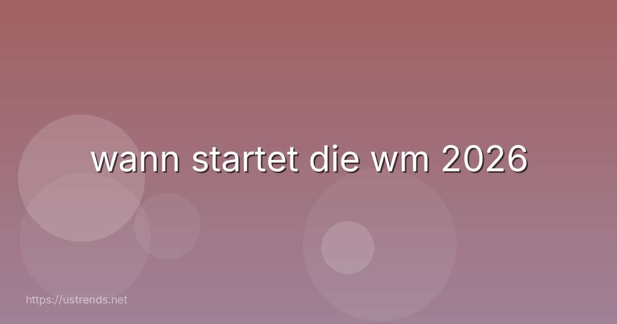 wann startet die wm 2026