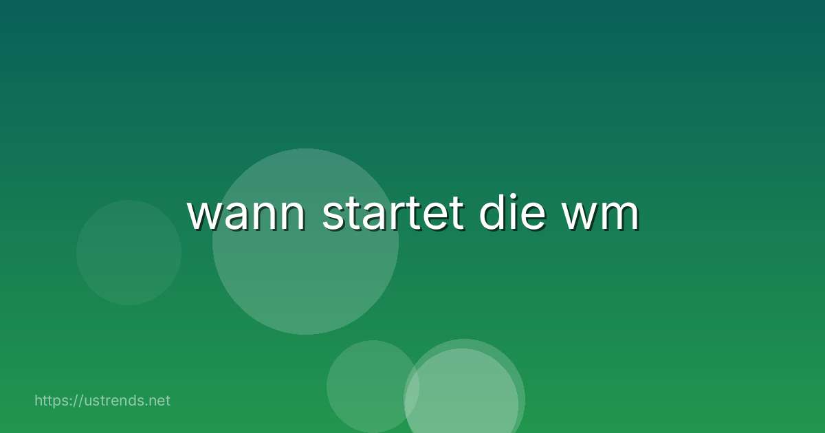 wann startet die wm
