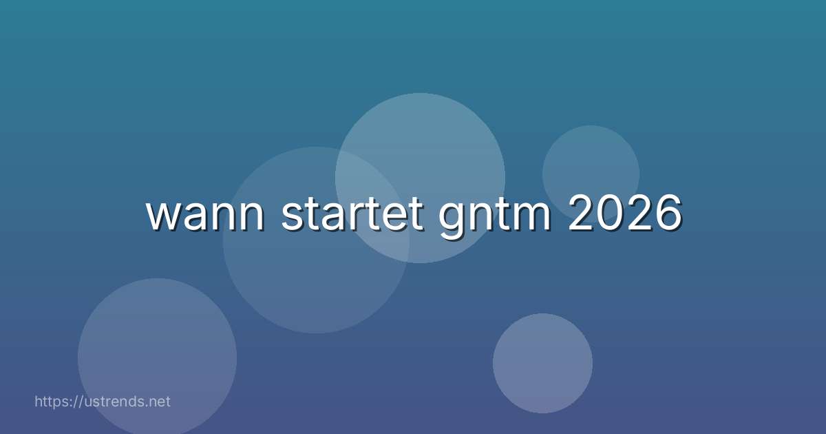 wann startet gntm 2026