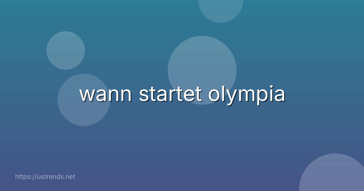 wann startet olympia
