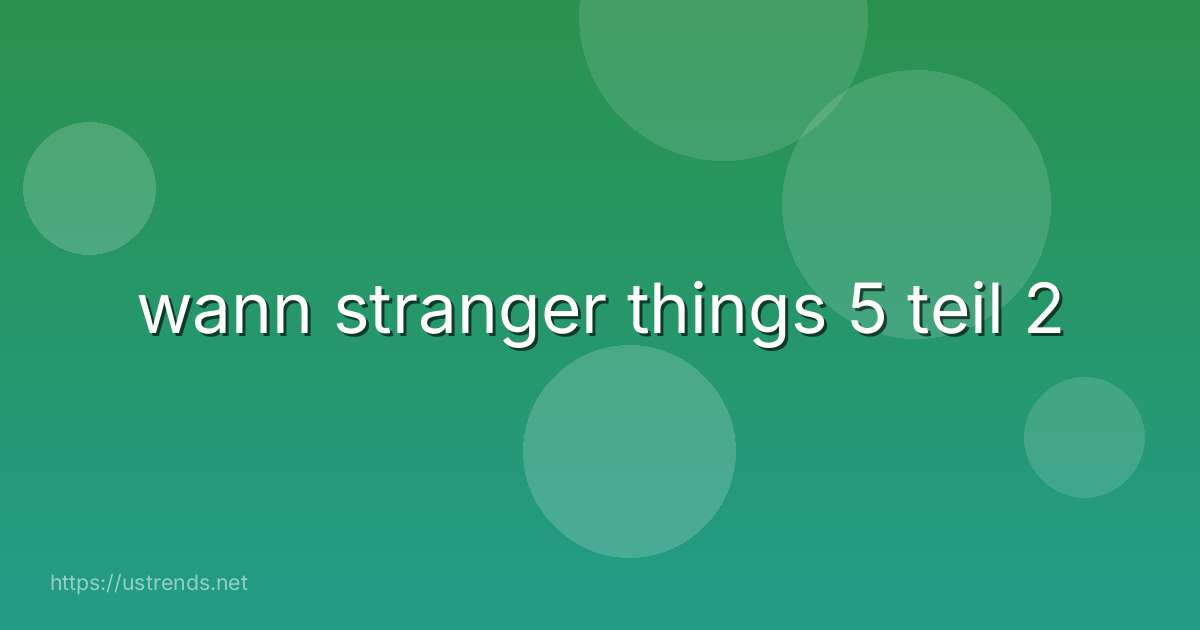 wann stranger things 5 teil 2