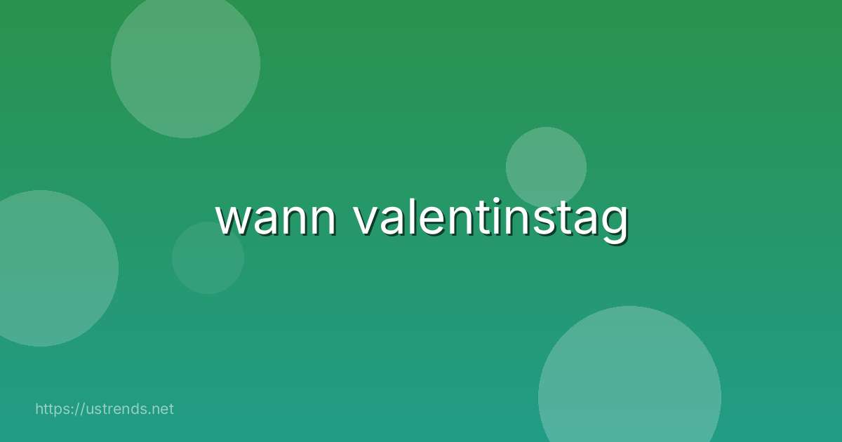 wann valentinstag