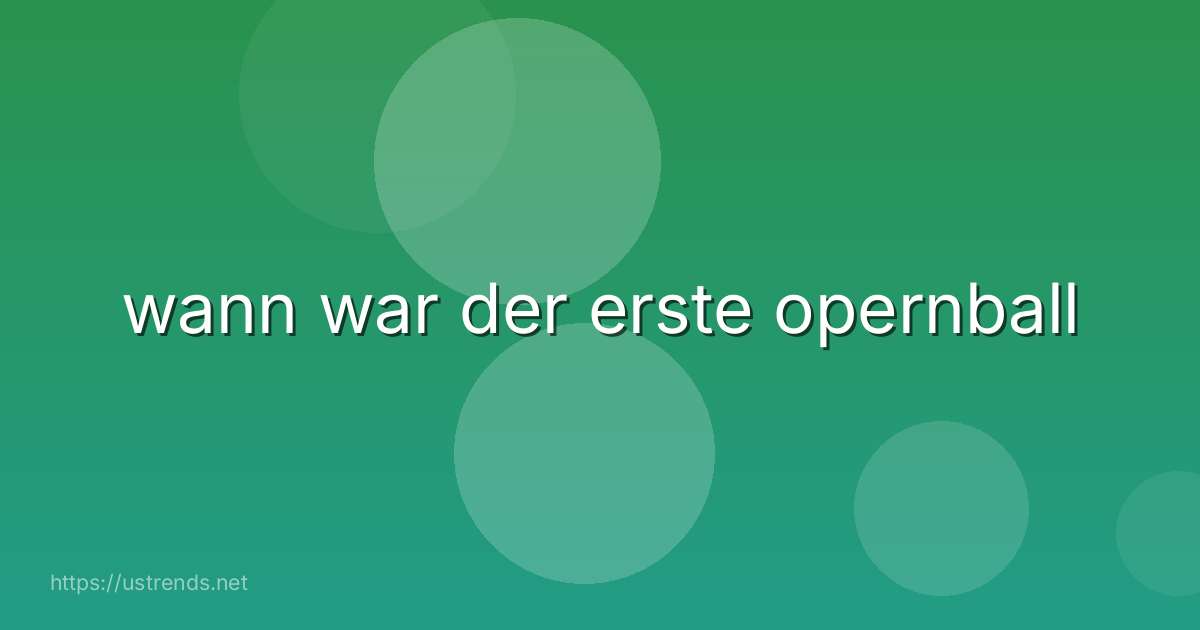 wann war der erste opernball