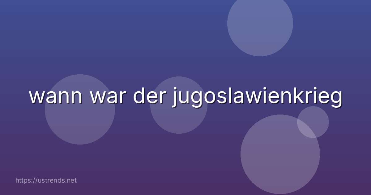 wann war der jugoslawienkrieg