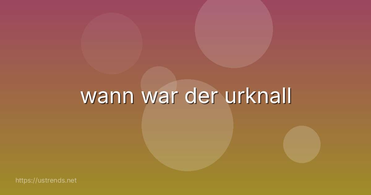 wann war der urknall