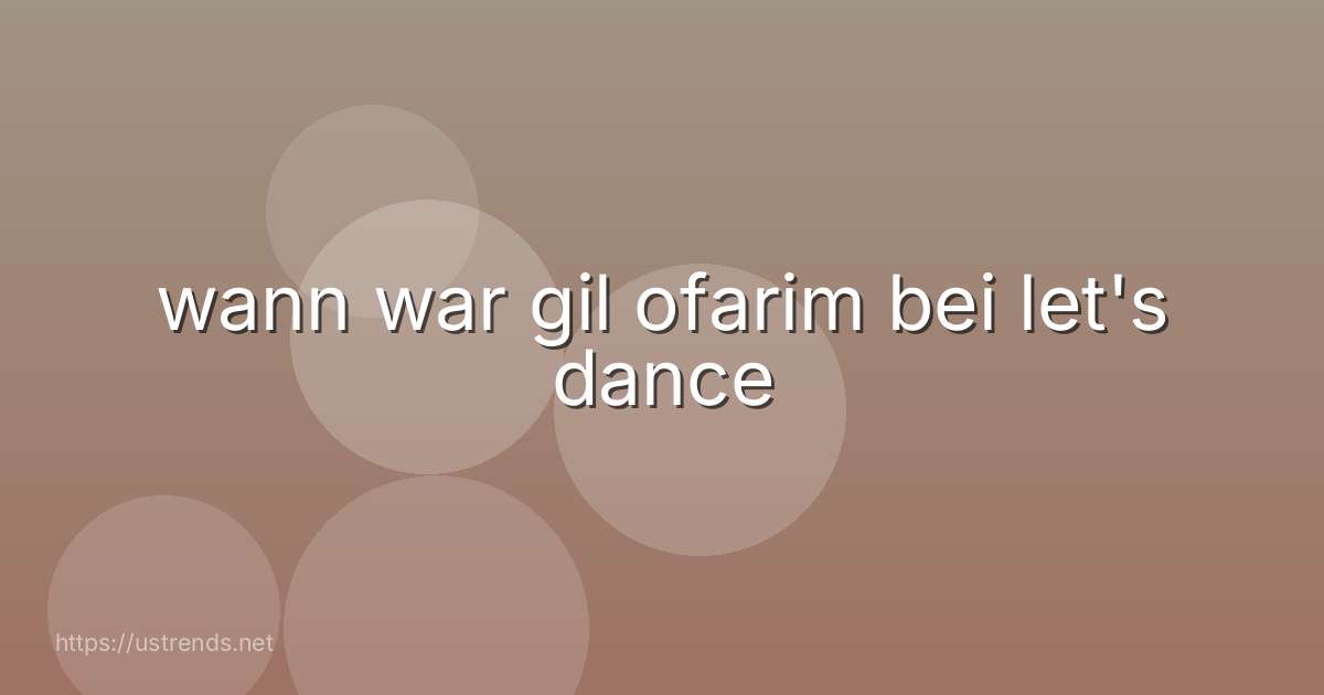 wann war gil ofarim bei let's dance