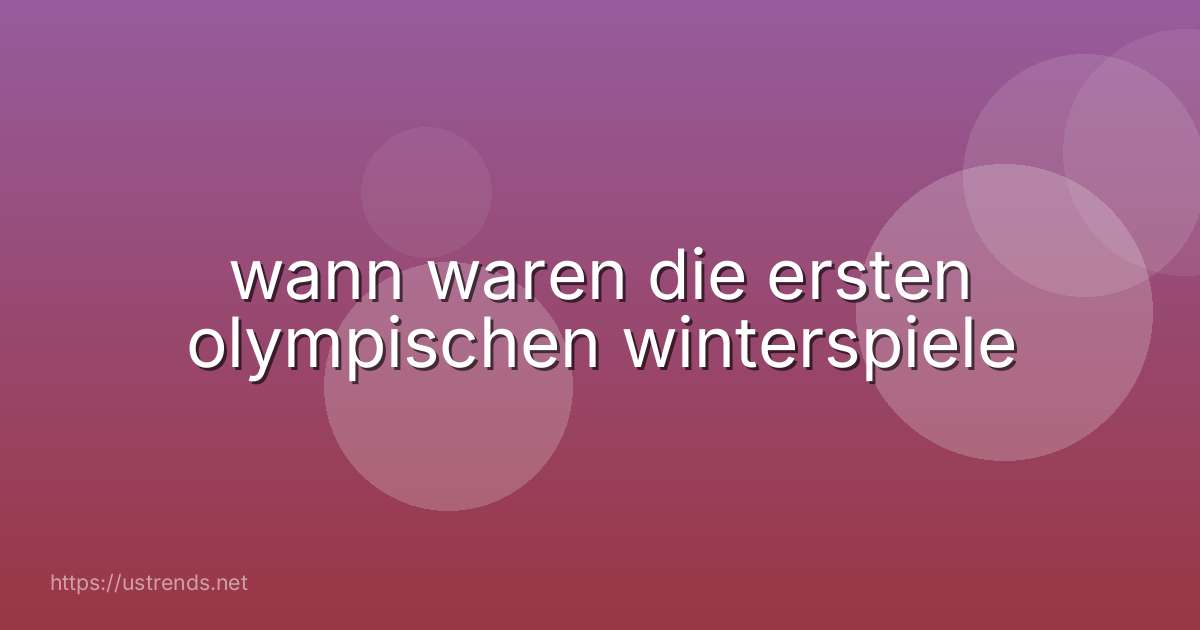 wann waren die ersten olympischen winterspiele