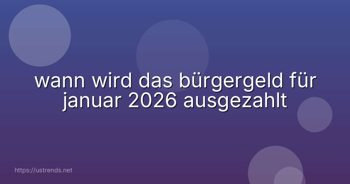 wann wird das bürgergeld für januar 2026 ausgezahlt
