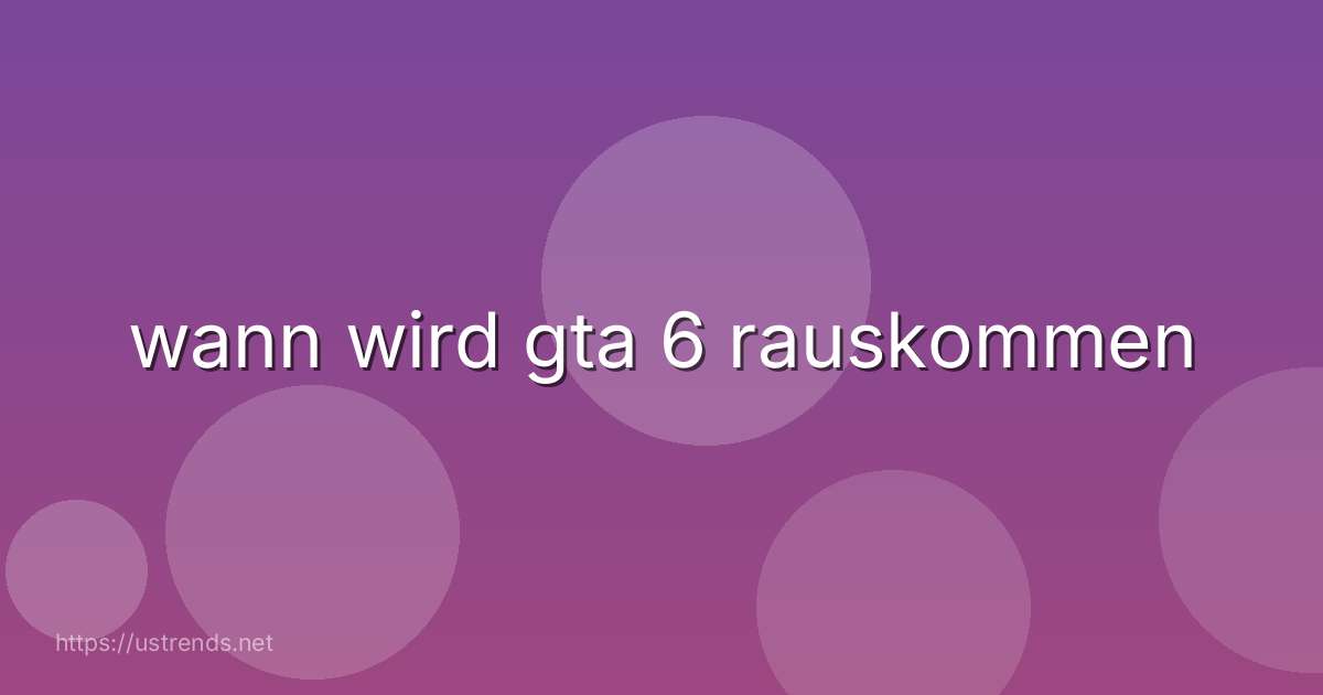 wann wird gta 6 rauskommen