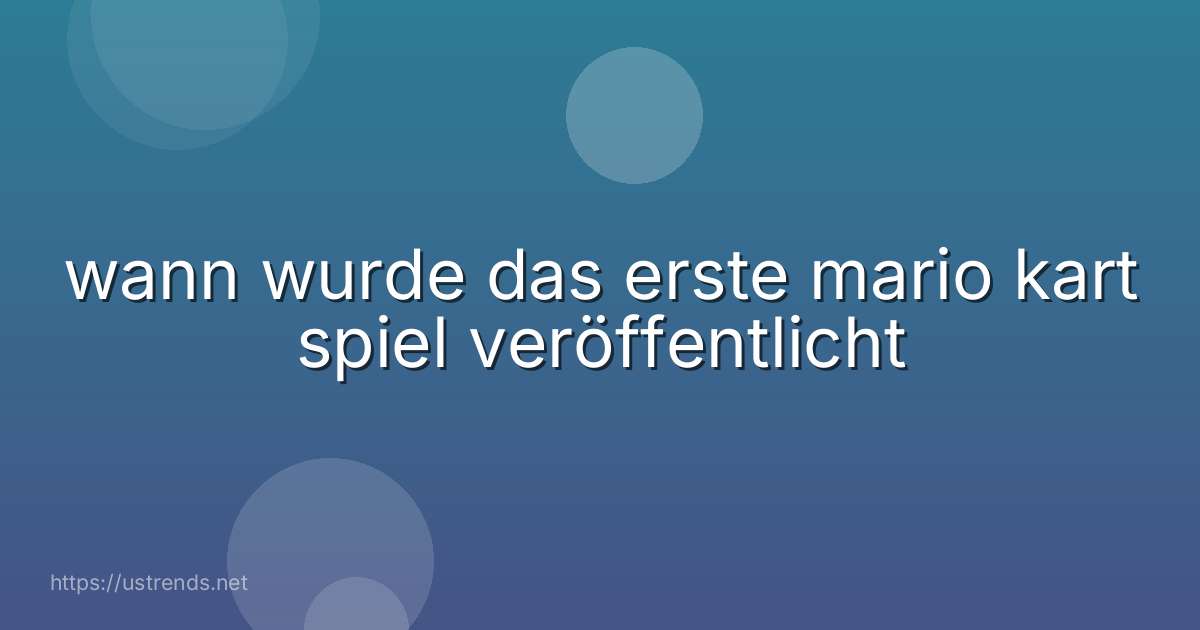 wann wurde das erste mario kart spiel veröffentlicht