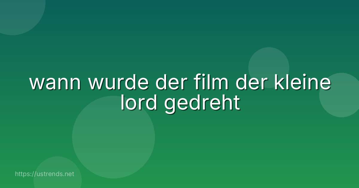 wann wurde der film der kleine lord gedreht