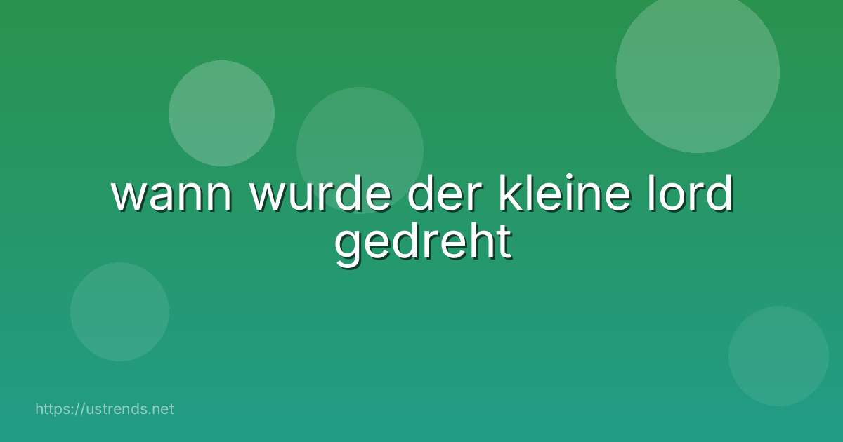 wann wurde der kleine lord gedreht