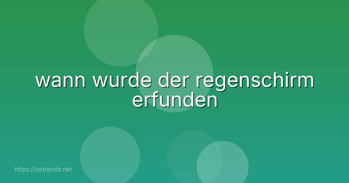 wann wurde der regenschirm erfunden