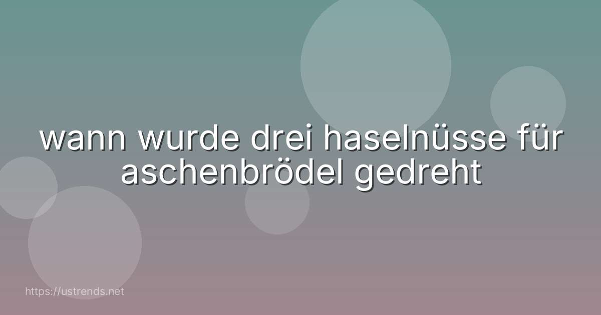 wann wurde drei haselnüsse für aschenbrödel gedreht
